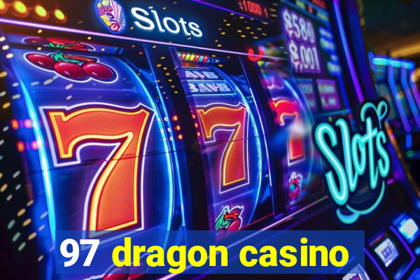 97 dragon casino
